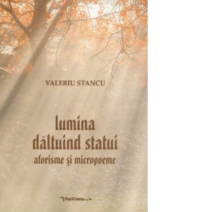 Lumina daltuind statui. Aforisme si micropoeme