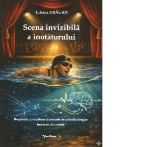 Scena invizibila a inotatorului. Respiratie, concentrare si mecanisme psihofiziologice inspirate din actorie
