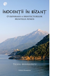 Inocentii in Bizant. O ekphrasis a arhitecturilor Muntelui Athos