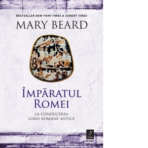 Imparatul Romei. La conducerea lumii romane antice