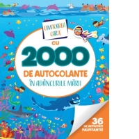 Uimitoarea carte cu 2000 de autocolante. In adancurile marii