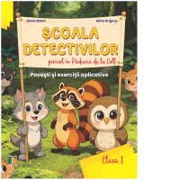 Scoala Detectivilor. Pericol in Padurea de la Colt. Povesti si exercitii aplicative, clasa I