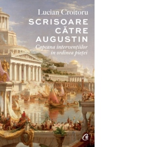 Scrisoare catre Augustin. Capcana interventiilor in ordinea pietei