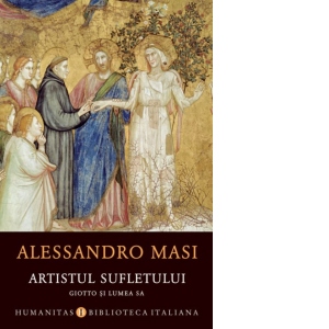 Artistul sufletului. Giotto si lumea sa