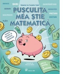 Pusculita mea stie matematica. Primele notiuni de educatie financiara