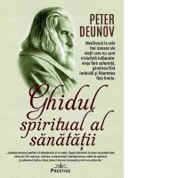 Ghidul spiritual al sanatatii. Mediteaza la cele trei izvoare ale vietii care nu sunt niciodata tulburate: viata fara suferinta, gandirea fara indoiala si libertatea fara limite