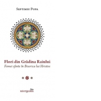 Flori din Gradina Raiului. Femei sfinte in Biserica lui Hristos