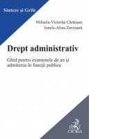 Drept administrativ. Ghid pentru examenele de an si admiterea în functii publice