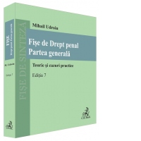 Fise de Drept penal. Partea generala. Teorie si cazuri practice. Editia 7