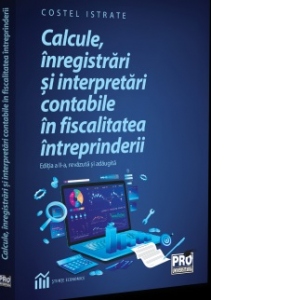 Calcule, inregistrari si interpretari contabile in fiscalitatea intreprinderii. Editia a II-a, revazuta si adaugita