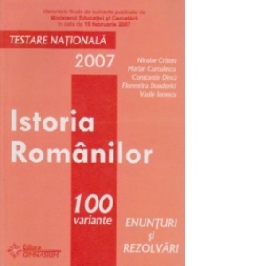 Istoria romanilor - testare nationala 2007 (100 variante, enunturi si rezolvari)