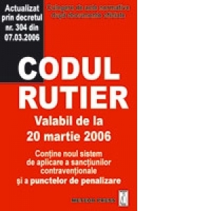 Codul rutier - 20 martie 2006 (contine noul sistem de aplicare a sanctiunilor contraventionale si a punctelor de penalizare)