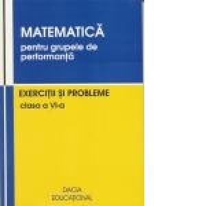 Matematica pentru grupele de performanta, Exercitii si probleme, clasa a VI-a