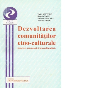 Dezvoltarea comunitatilor etno-culturale. Integrare europeana si interculturalitate