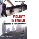 Violenta in familie - prezentata in presa din Romania