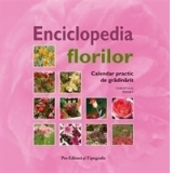 ENCICLOPEDIA FLORILOR. Calendar practic de gradinarit
