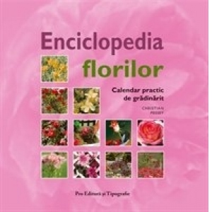 ENCICLOPEDIA FLORILOR. Calendar practic de gradinarit