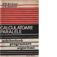 Calculatoare paralele - Arhitectura, programare si algoritmi, Editia a II-a