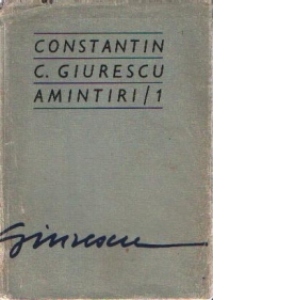 Constantin C. Giurescu - Amintiri / 1