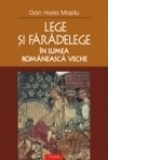 Lege si faradelege in lumea romaneasca veche