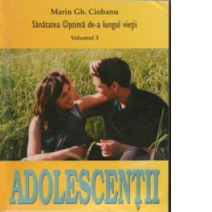 Adolescentii. Sanatatea optima de-a lungul vietii (volumul 3)