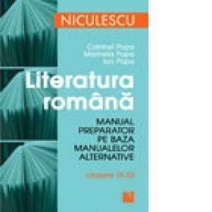 Literatura romana. Manual preparator pe baza manualelor alternative pentru clasele IX-XII