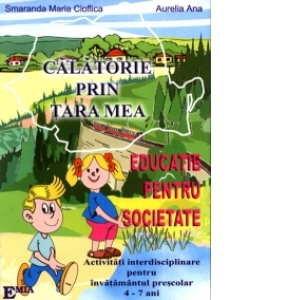 EDUCATIE PENTRU SOCIETATE - CALATORIE PRIN TARA MEA pentru copiii de 4-7 ani