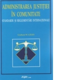 Administrarea justitiei in comunitate - standarde si reglementari internationale - (editia a II-a)