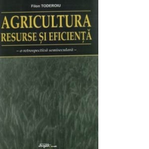 Agricultura - resurse si eficienta (o retrospectiva semiseculara)