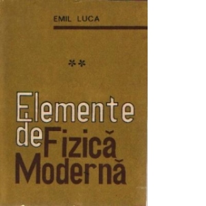 Elemente de fizica moderna, Volumele I si II