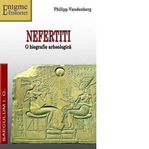 Nefertiti - O biografie arheologica