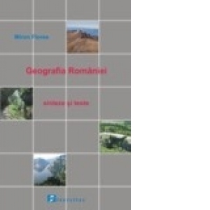 Geografia Romaniei. Sinteze si texte pentru testarea nationala