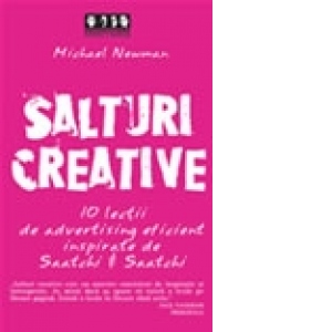 Salturi creative (10 lectii de advertising eficient inspirate de Saatchi & Saatchi)