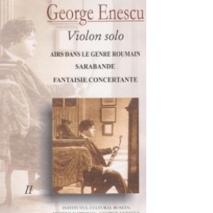 George Enescu (volumul 2) - Violon solo - Airs dans le Genre Roumain. Sarabande. Fantaisie Concertante
