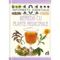 101 informatii esentiale despre remedii cu plante medicinale