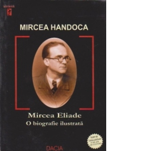 Mircea Eliade - o biografie ilustrata