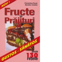 Fructe in prajituri - peste 130 de retete
