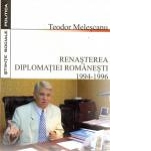 Renasterea Diplomatiei Romanesti 1994-1996