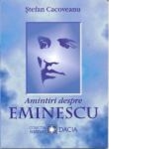 Amintiri despre Eminescu