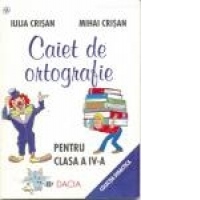 Caiet de ortografie - pentru clasa a IV-a, editia a II-a