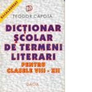 Dictionar scolar de termeni literari, pt clasele VIII - XII