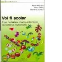 Voi Fi Scolar - Fise de lucru pentru activitatile cu continut matematic