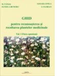 GHID pentru recunoasterea si recoltarea plantelor medicinale, Vol I