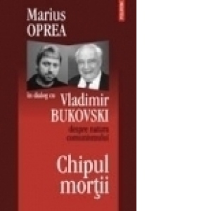 Chipul mortii: dialog cu Vladimir Bukovski despre natura comunismului