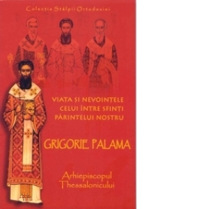 Viata si nevointele pr.nostru Grigorie Palama,Arhiepiscopul Thessalonicului