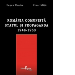 Romania comunista. Statul si propaganda (1948-1953)