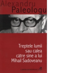 Treptele lumii sau calea catre sine a lui Mihail Sadoveanu (editia a III-a)