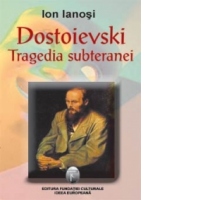 Dostoievski, tragedia subteranei
