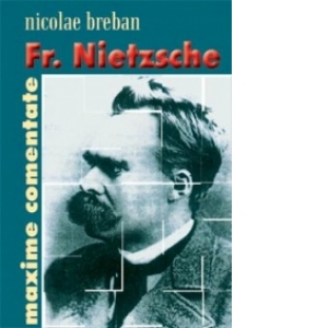 Fr. Nietzsche. Maxime comentate