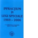 Infractiuni in legi speciale 1969-2006 (cu modificarile si completarile pana la 12 iulie 2006)